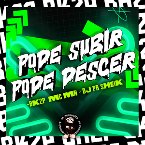 PODE SUBIR PODE DESCER