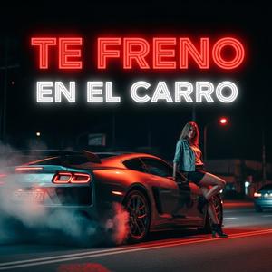 Te freno en el carro