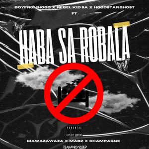Haba sa robala (feat. Mawazawaza, Mabz & Champagne)