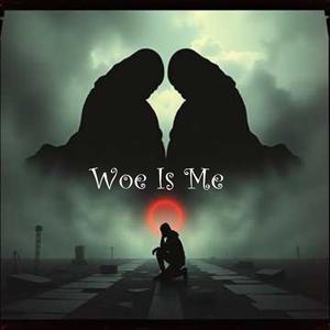 Woe Is Me