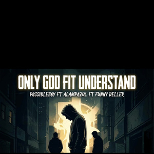Only God fit understand