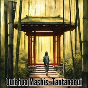 Quichua Mashis: Tantanacui