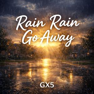 Rain Rain Go Away