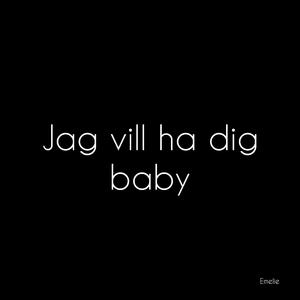 Jag vill ha dig baby