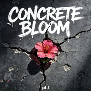 Concrete Bloom（pt.1）
