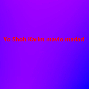 Yo Shoh Karim Mavlo Madad