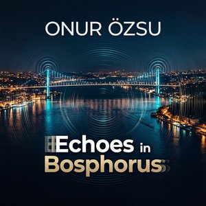 Echoes in Bosphorus