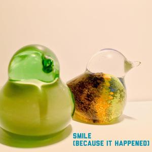 Smile (Because It Happened)
