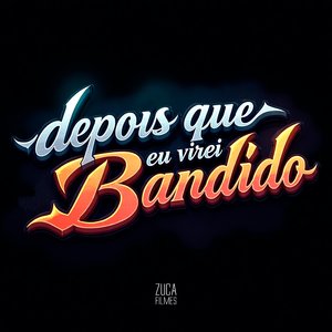 Depois Que Eu Virei Bandido