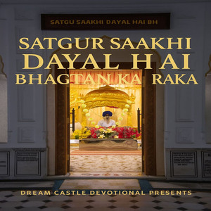 Satgur Saakhi Dayal Hai Bhagtan Ka Raka