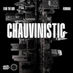Chauvinistic (feat. Fedd The God) (Radio Edit)