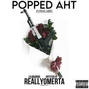 Popped Aht (feat. Lil Brando & ReallyOmerta)