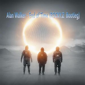 Alan Walker-Alan Walker - End of Time (ROCKY.Z Bootleg)（Rocky.Z remix）