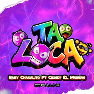 TA LOCA (feat. Baby chakalito & DJ full MX)