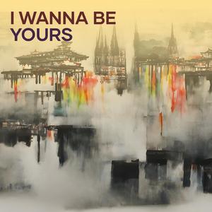 I Wanna Be Yours