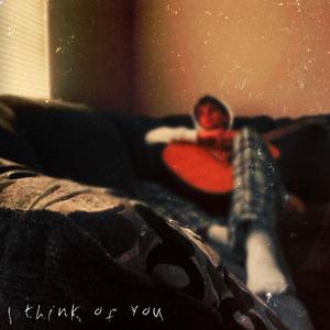 I think of you