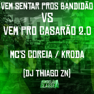 Vem Sentar Pros Bandidão Vs Vem pro Casarão