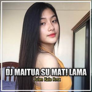 DJ MAITUA SU MATI LAMA