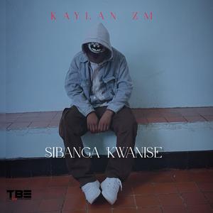 Sibanga Kwanise (Me Vs Me) (feat. Kaylan Zm)