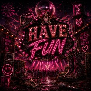 Have Fun.