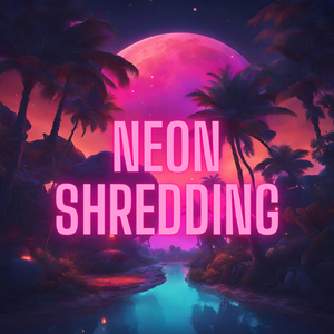 Neon Shredding