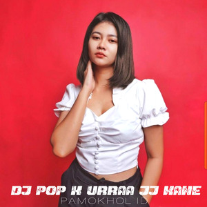 Dj Pop X Urraa Jj Kane
