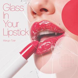 Glass In Your Lipstick