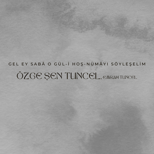 Gel Ey Saba O Gül-i Hoş-Nümâyı Söyleşelim