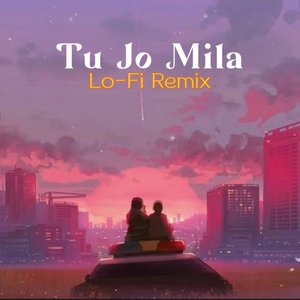 Tu Jo Mila (Lofi Mix)