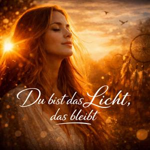 Du bist das Licht, das bleibt
