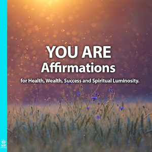 You Are Affirmations for Health, Wealth, Success, And Spiritual Luminosity. (feat. Jess Shepherd)