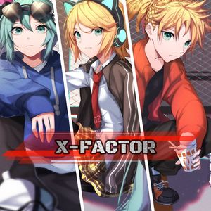 X-FACTOR (feat. 初音ミク, 鏡音リン & レン)