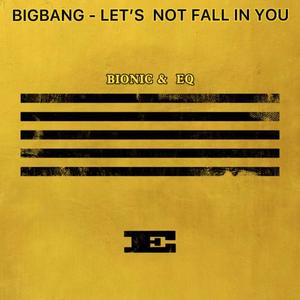 BIGBANG - LET'S NOT FALL IN LOVE (BIONIC&EQ)