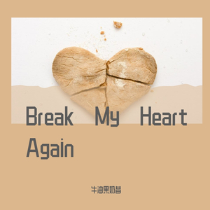 Break My Heart Again