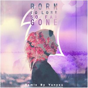 Nurko / no sleep-So Far Gone & Born To Lose(Yunyou Mashup&remix)（匀忧 remix）