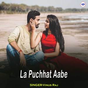 La Puchhat Aabe