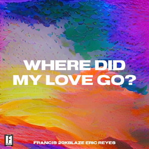 Where Did My Love Go? (feat. 20kblaze & Eric Reyes)