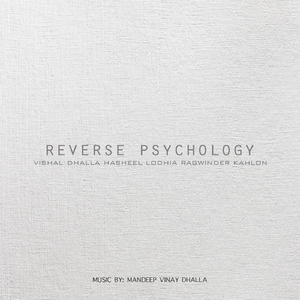 Reverse Psychology (feat. Hasheel Lodhia, Vishal Dhalla & Ragwinder Kahlon)