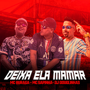 Deixa Ela Mamar (feat. MC Buraga & DJ Douglinhas)