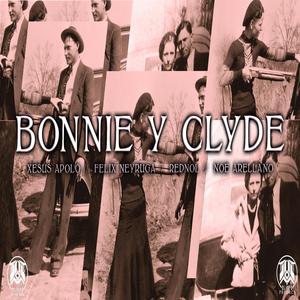 Bonnie y Clyde (feat. Félix Neyruga, Xesús Apolo, Rednol & Noe Arellano)