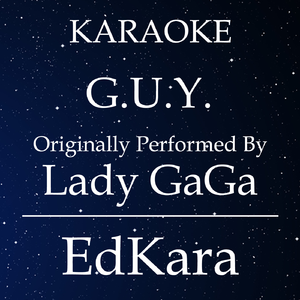 G.U.Y. (Originally Performed by Lady GaGa) [Karaoke No Guide Melody Version]