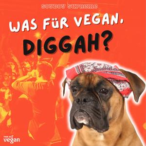Was für vegan, Diggah?