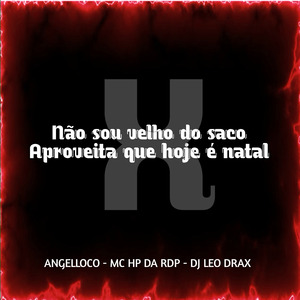 Não sou velho do saco x Aproveita que hoje é natal