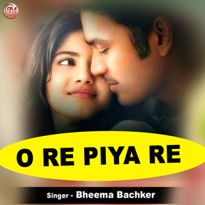 O Re Piya Re