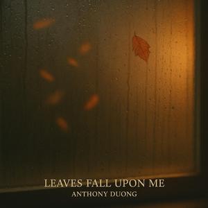 Leaves Fall Upon Me