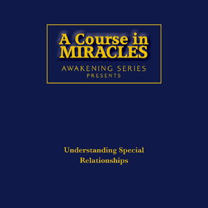 A Course in Miracles Understanding Special Relationships 9 (feat. Ike Allen)