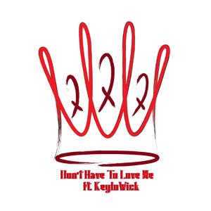 Don't Have to Love Me (feat. KeyloWick)