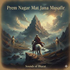 Prem Nagar Mat Jana Musafir प्रेम नगर मत जाना मुसाफिर - Female