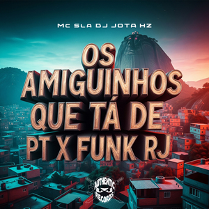Os Amiguinhos Que Tá de PT X Funk RJ