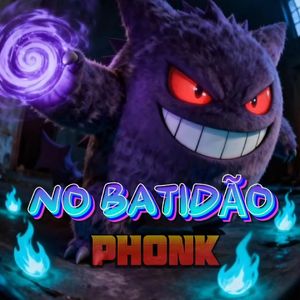 NO BATIDÃO（PHONK）